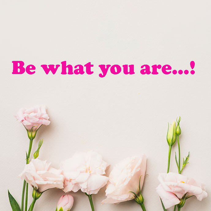 Be what you are